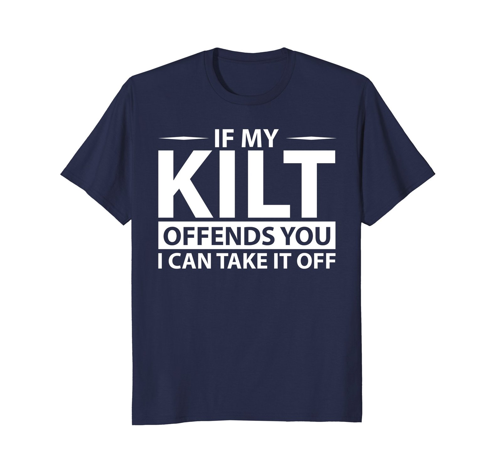 Funny Shirts - If My Kilt Offends You T-Shirt Funny St. Patrick's Day Men