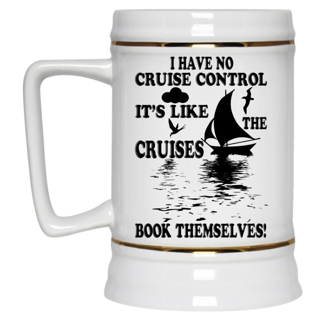 I Have No Cruise Control It's Like The Cruises Cup, Cruise Mug (Beer