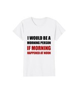 Funny Shirts - Morning Person At Noon Funny T-Shirt Wowen - $19.95