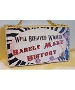 Wood Sign Well behaved women rarely make history 9&quot; X 5&quot; Rope hanger Roo... - $23.75