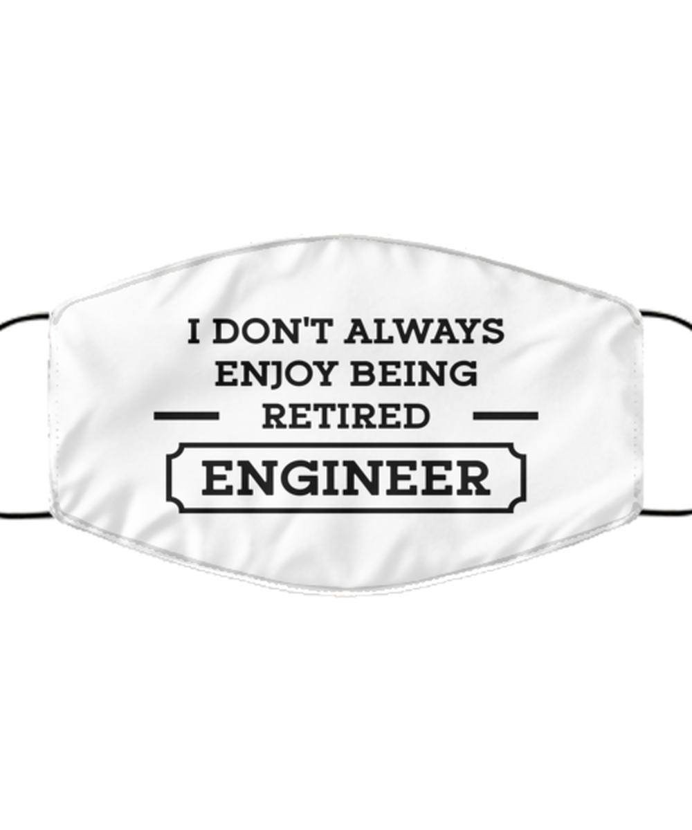 Funny Engineer Face Mask, Enjoy Being Retired Engineer, Sarcasm Reusable Gifts