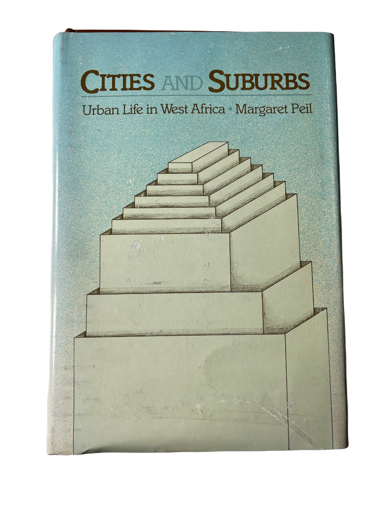 Cities and Suburbs: Urban Life in West Africa by Margaret Peil