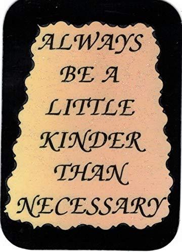 Always Be A Little Kinder Than Necessary 3 x 4 Love Note Inspirational Sayings