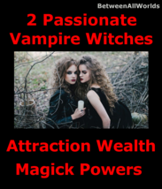 Two Sexy Female Vampire Witches Plus Free Gift Attraction Powers & Wealth Spell  - $129.27