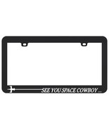 SEE YOU SPACE COWBOY LICENSE PLATE FRAME HOLDER SHIP - $6.92