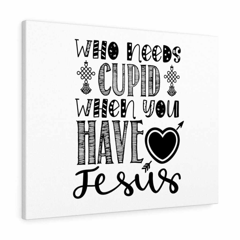 Scripture Canvas Who Needs Cupid When You Have Jesus Christian Wall Art Print Re