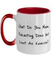 Podcasting Red Coffee Mug 11oz What Do You Mean, Podcasting Does Not Cou... - $19.97