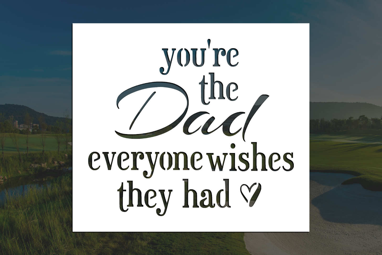You're the Dad Everyone Wishes They Had | Reusable Stencil (Many Sizes)