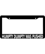 HUMPTY DUMPTY WAS PUSHED License Plate Frame - $5.39