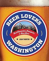 Beer Lover&#39;s Washington (Beer Lovers Series) [Paperback] Thompson, Logan - $4.95