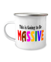 This Is Going To Be MASSIVE, funny suggestive - 12 oz enameled stainless... - $18.99