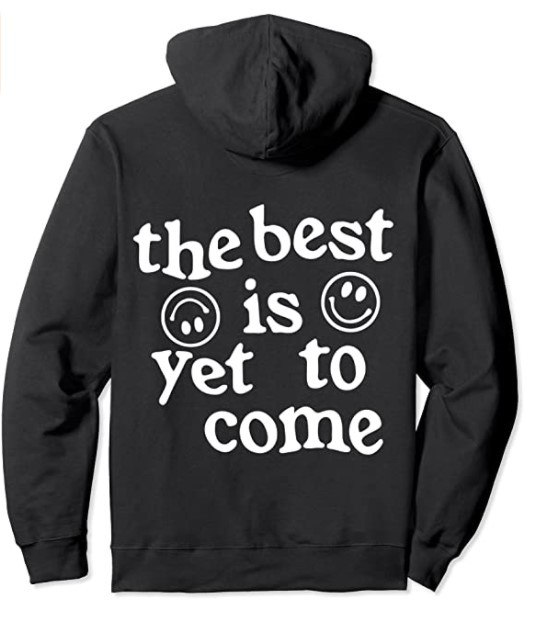 The Best Is Yet To Come Smile Face Positive Quote Trendy Pullover Hoodie