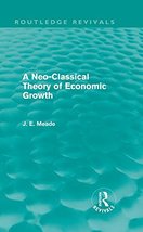 A Neo-Classical Theory of Economic Growth (Routledge Revivals) (Collecte... - $34.65