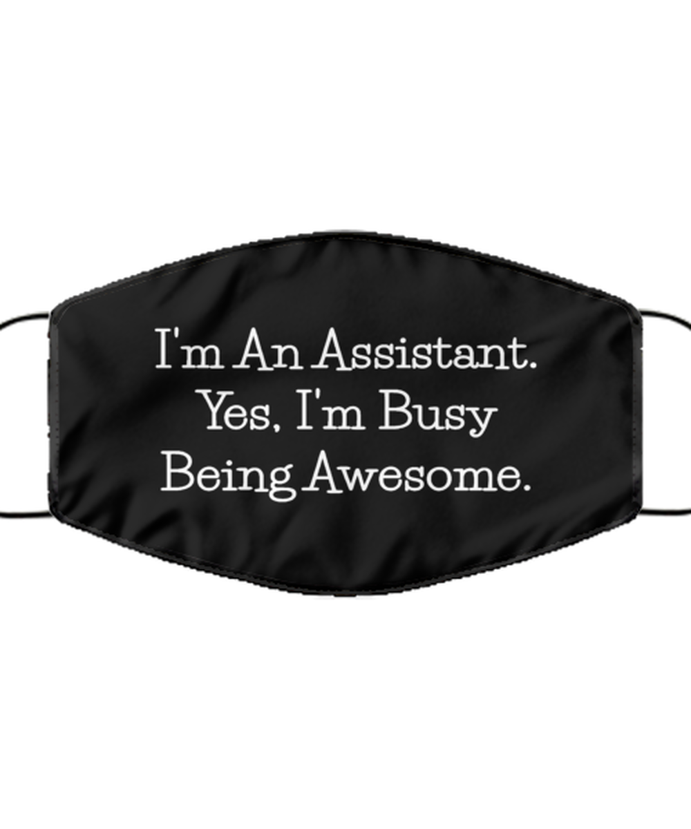 Funny Assistant Black Face Mask, I'm An Assistant. Yes, I'm Busy Being,