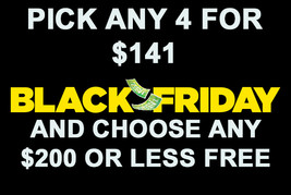 FRI-SUN BLACK FRIDAY PICK 4 LISTED FOR $141  & CHOOSE ANY $200 OR LESS ITEM FREE - $282.00