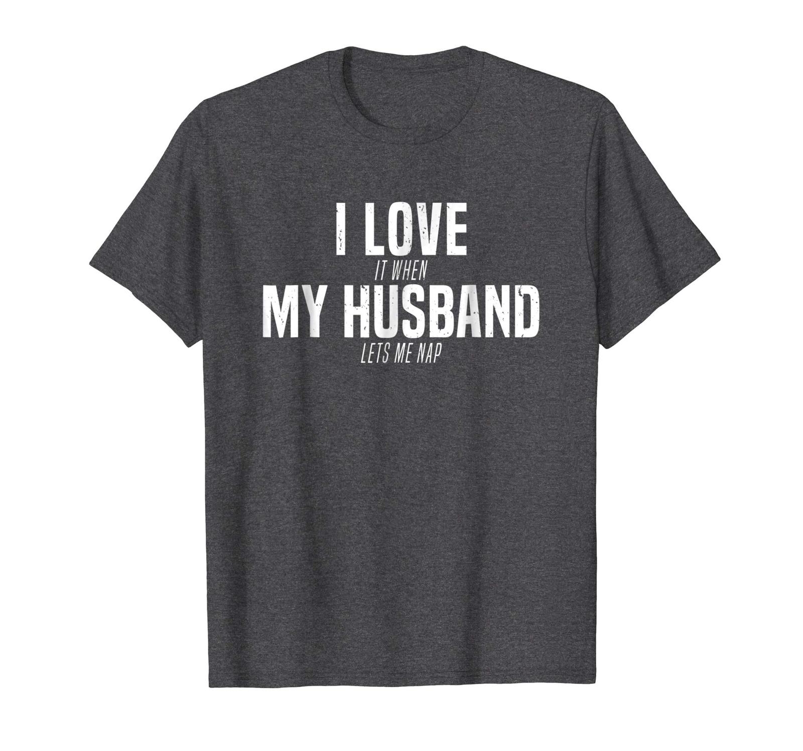 Dad Shirts - I Love My Husband Lets Me Nap Funny Marriage Sleep T-Shirt ...
