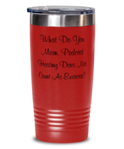 Podcast Hosting Tumbler 20oz Red What Do You Mean, Podcast Hosting Does ... - $32.97
