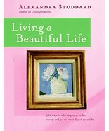 Living a Beautiful Life: 500 Ways to Add Elegance, Order, Beauty and Joy... - $6.74