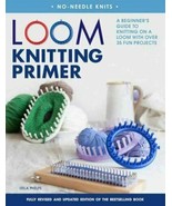 Loom Knitting Primer : A Beginner&#39;s Guide : 35 Fun Projects : New Softco... - $17.72