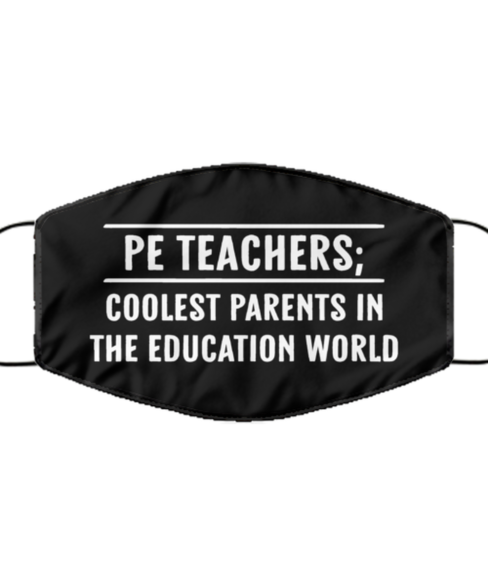 Funny PE Teacher Black Face Mask, PE Teachers; Coolest Parents In The,
