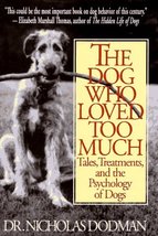 The Dog Who Loved Too Much: Tales, Treatment And The Psychology Of Dogs ... - $7.49