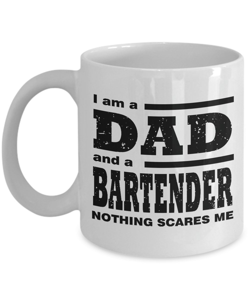 Funny Mug-I am a Dad and a Bartender Nothing Scares Me-Best Gift for Father-11oz