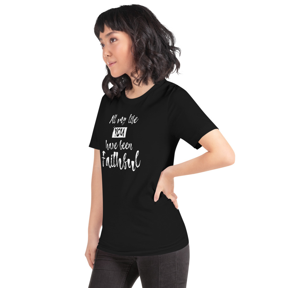 All my life You have been Faithful- Short-Sleeve Unisex T-Shirt ...