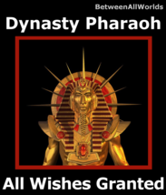 Dynasty Pharaoh Djinn All Wishes Granted &amp; Free BetweenAllWorlds Wealth ... - $139.36