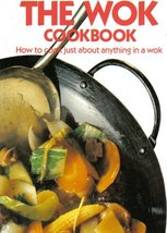 The Wok Cookbook: How to Cook Just About Anything in a Wok [Paperback] M... - $17.09