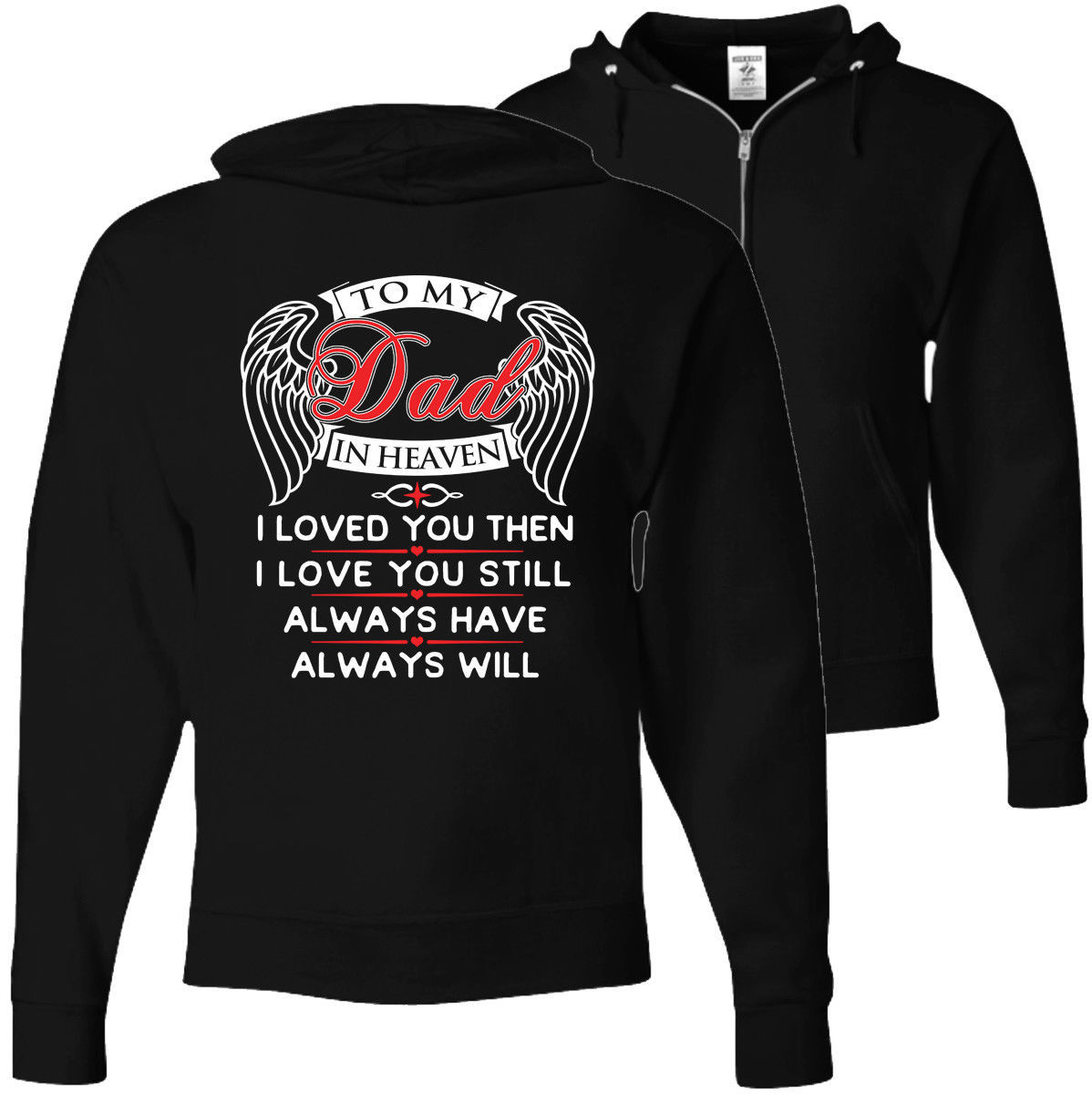 To my Dad in heaven I Love You Always Have Always Will - Zip Hoodie