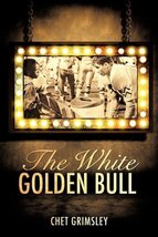 The White Golden Bull [Paperback] Grimsley, Chet - $49.99