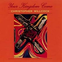 Your Kingdom Come - CD by Christopher Willcock