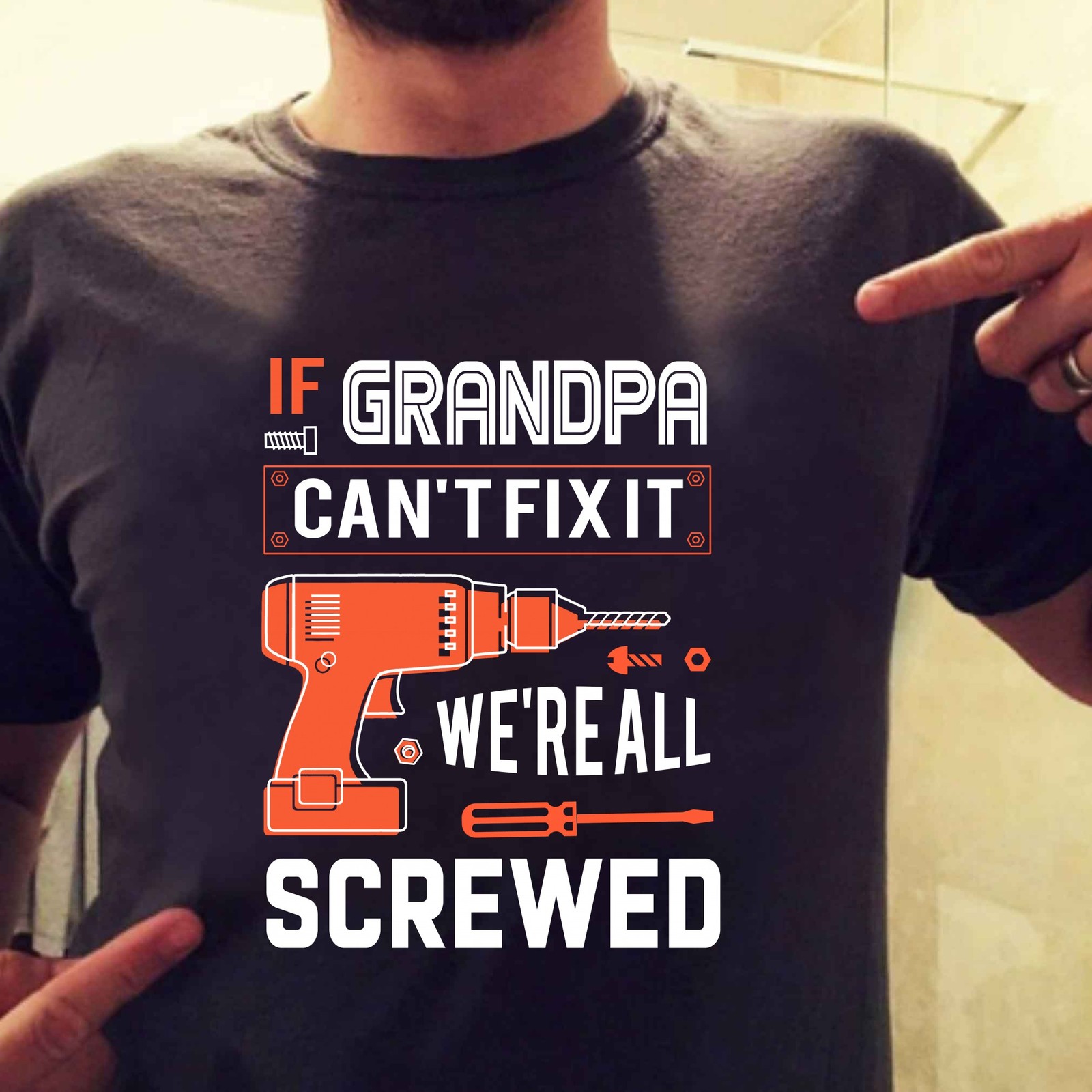 If Grandpa Cant Fix It Were All Screwed T Shirt T Shirts 3722