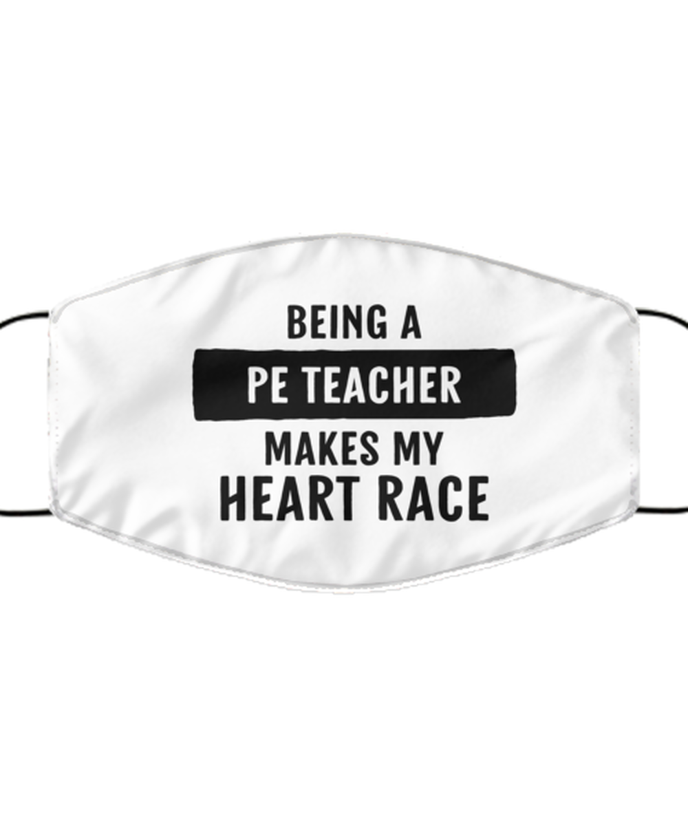 Funny PE Teacher Face Mask, Being A PE Teacher Makes My Heart Race., Reusable