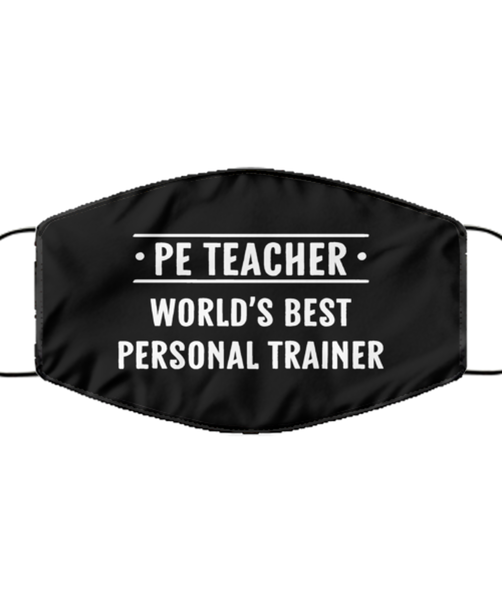 Funny PE Teacher Black Face Mask, PE Teacher: World's Best Personal Trainer,