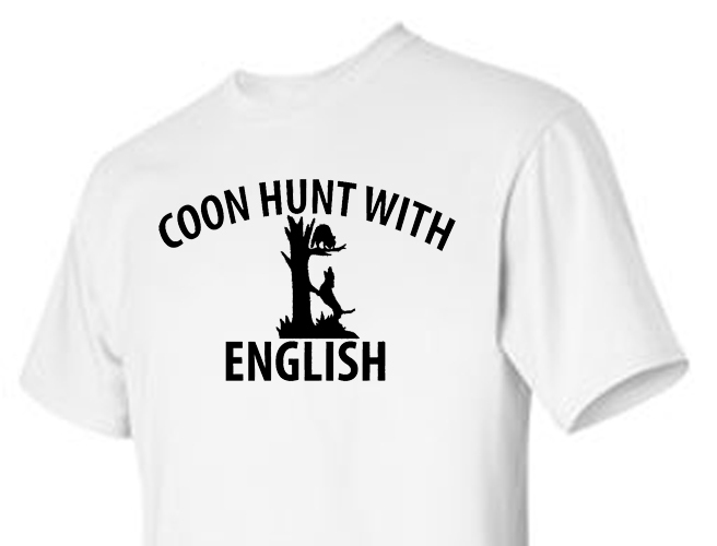 Tshirt Shirt Dog Hunter Hunting Coonhound Hound Coon Hunt With English