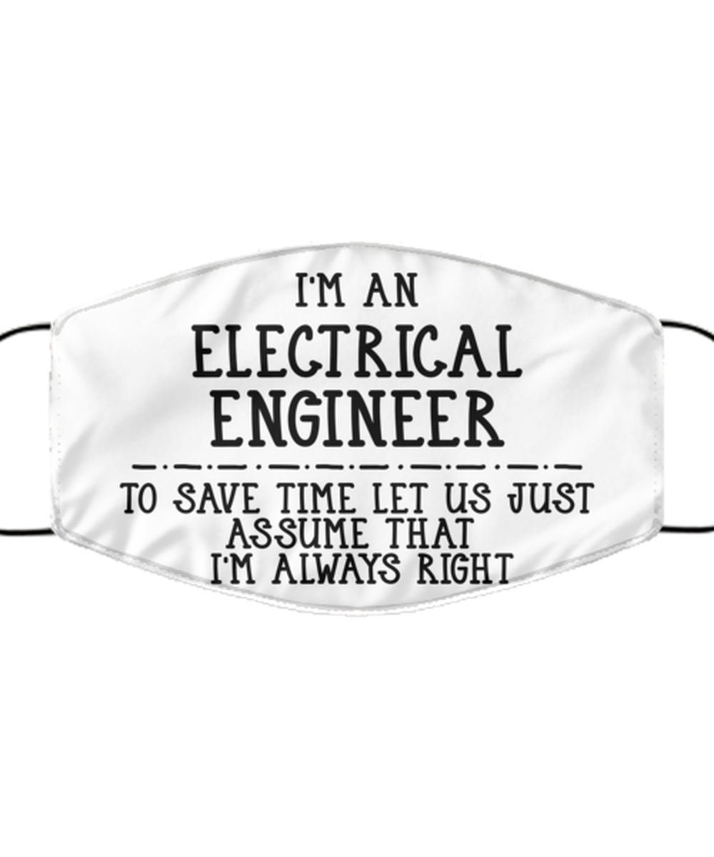Funny Electrical Engineer Face Mask, To Save Time Let Us Just, Reusable