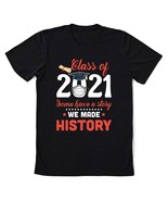 Class Of 2021 Some Have A Story We Made History T-Shirt, Best Graduation... - $11.99+
