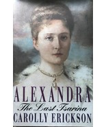Alexandra: The Last Tsarina by Carolly Erickson, Historical, Russia, Royalty  - $18.95