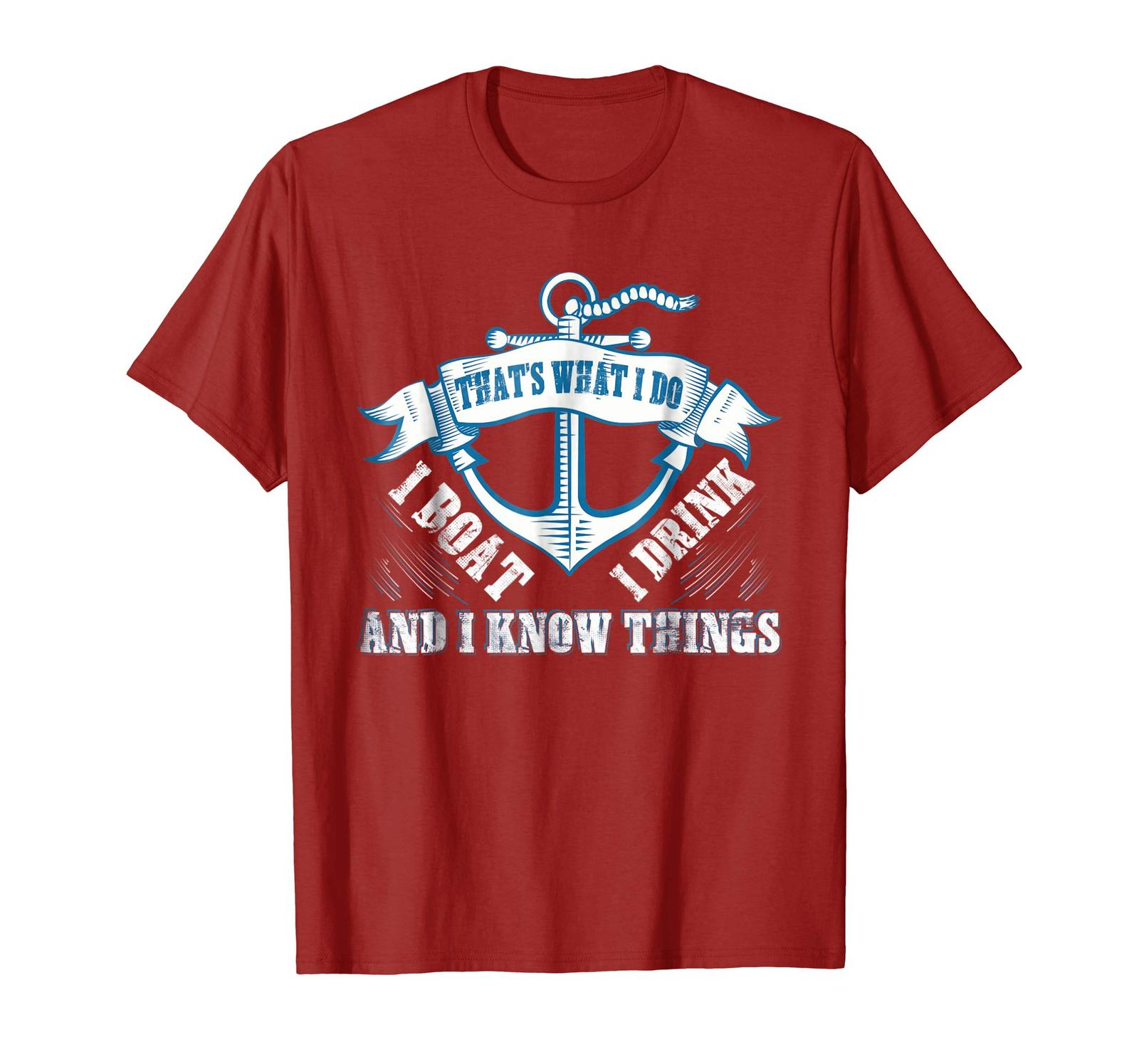 Funny Tee - I Boat I Drink And I Know Things Boating Drinking T-Shirt ...