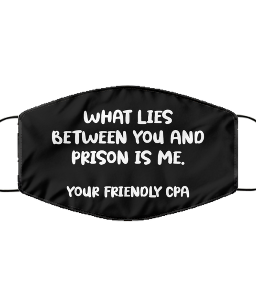 Funny Accountant Black Face Mask, What lies between you and prison is Me,