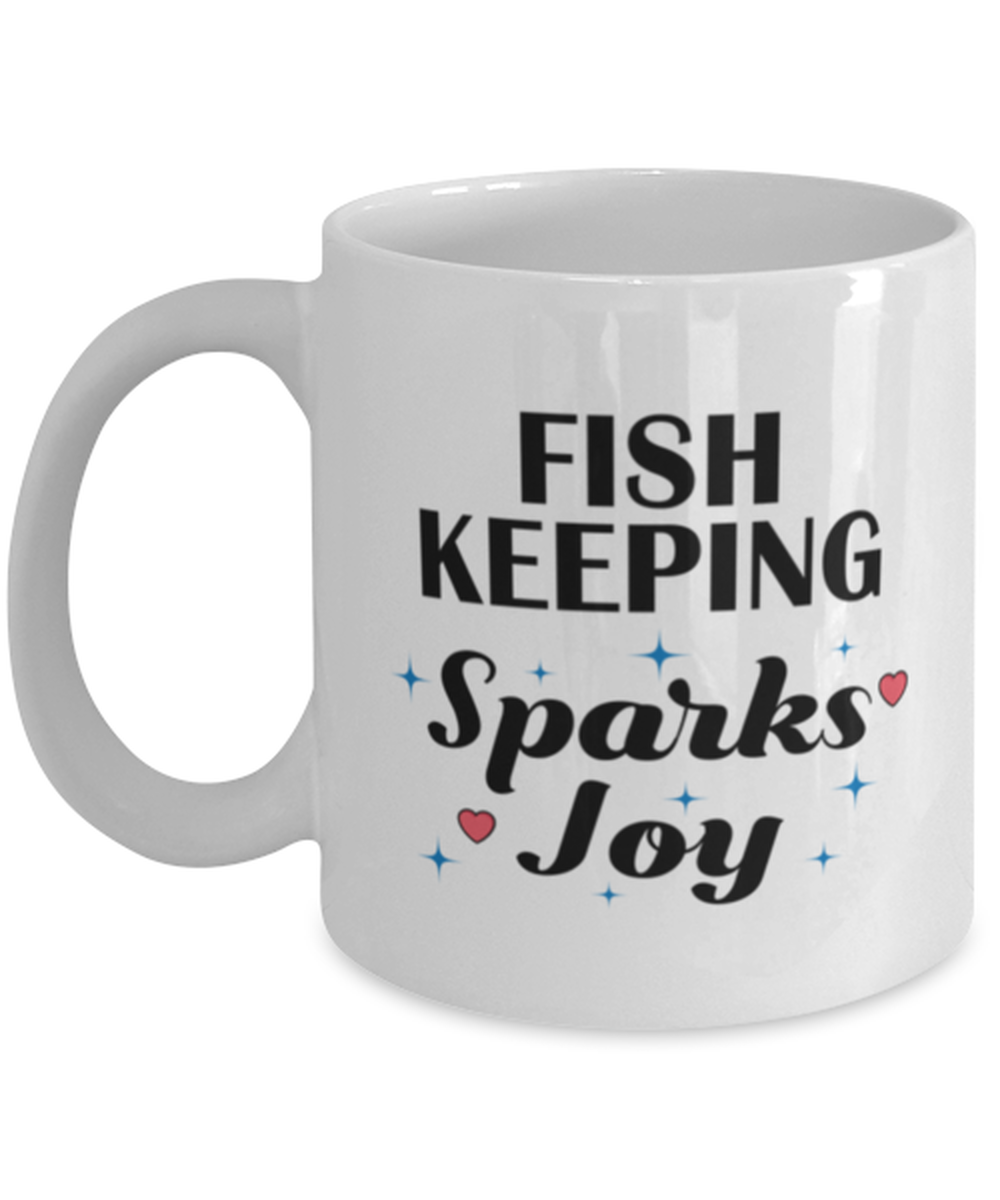 Funny Fish Keeping Mug - My Hobbies Sparks Joy - 11 oz Coffee Cup For Hobby