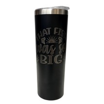 That Fish Was So Big Fishing Theme Black 20oz Skinny Tumbler LA5045 - $19.99