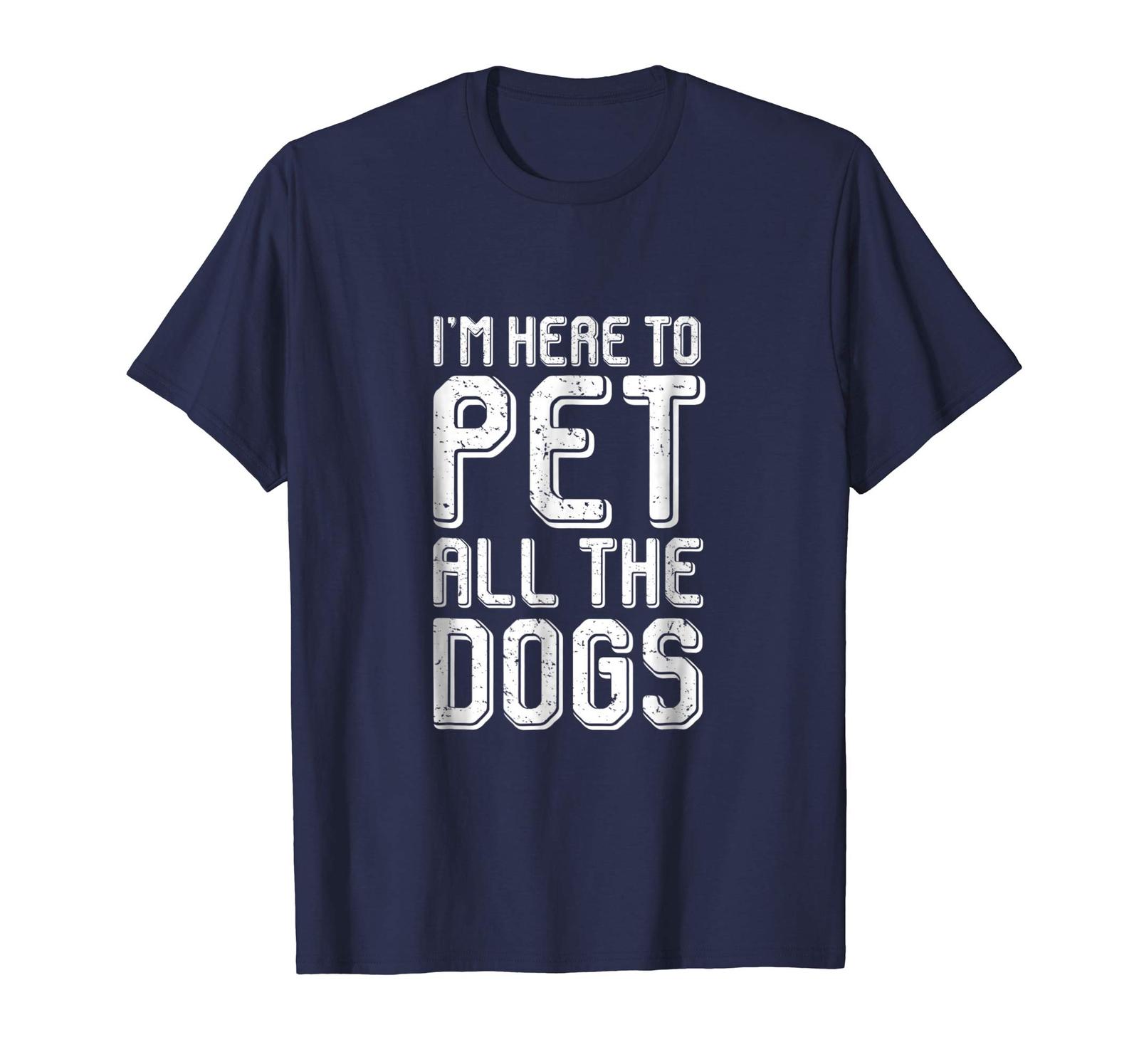 Dog Fashion - Im Here To Pet All The Dogs Funny Dog Lover T Shirt Men ...