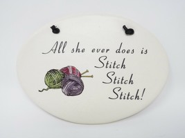 August Ceramics Plaque Sign -  All She Ever Does is Stitch Stitch Stitch... - $16.99