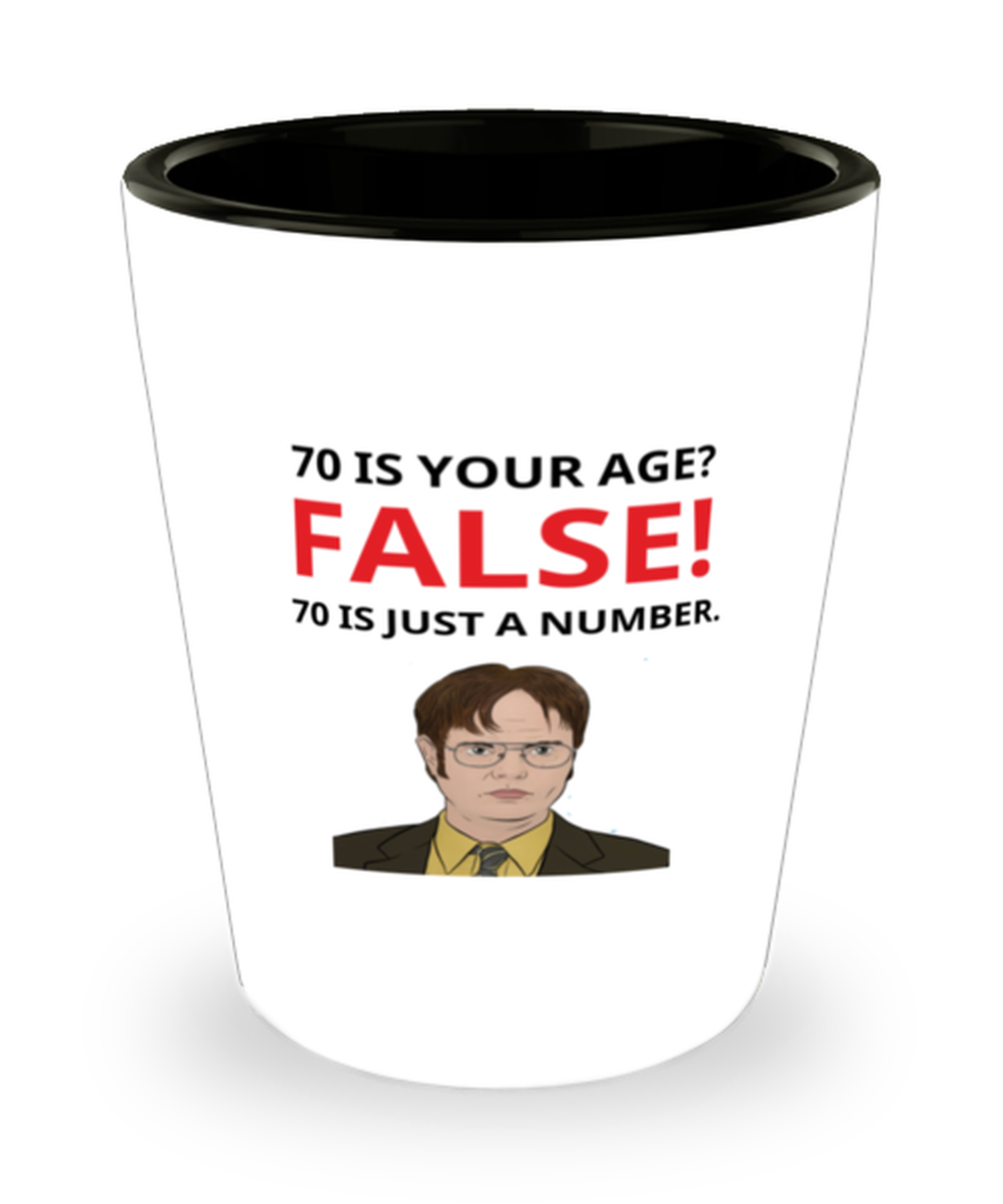 Funny Birthday Shot Glass for Friend, Dwight Schrute 70 Is Your Age? FALSE 70