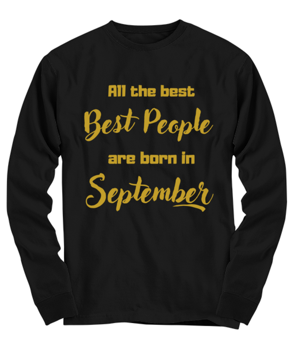 All the best people are born in  SEPTEMBER black Long Sleeve Tee, Funny