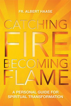 CATCHING FIRE BECOMING FLAME by Albert Haase OFM - Paperback