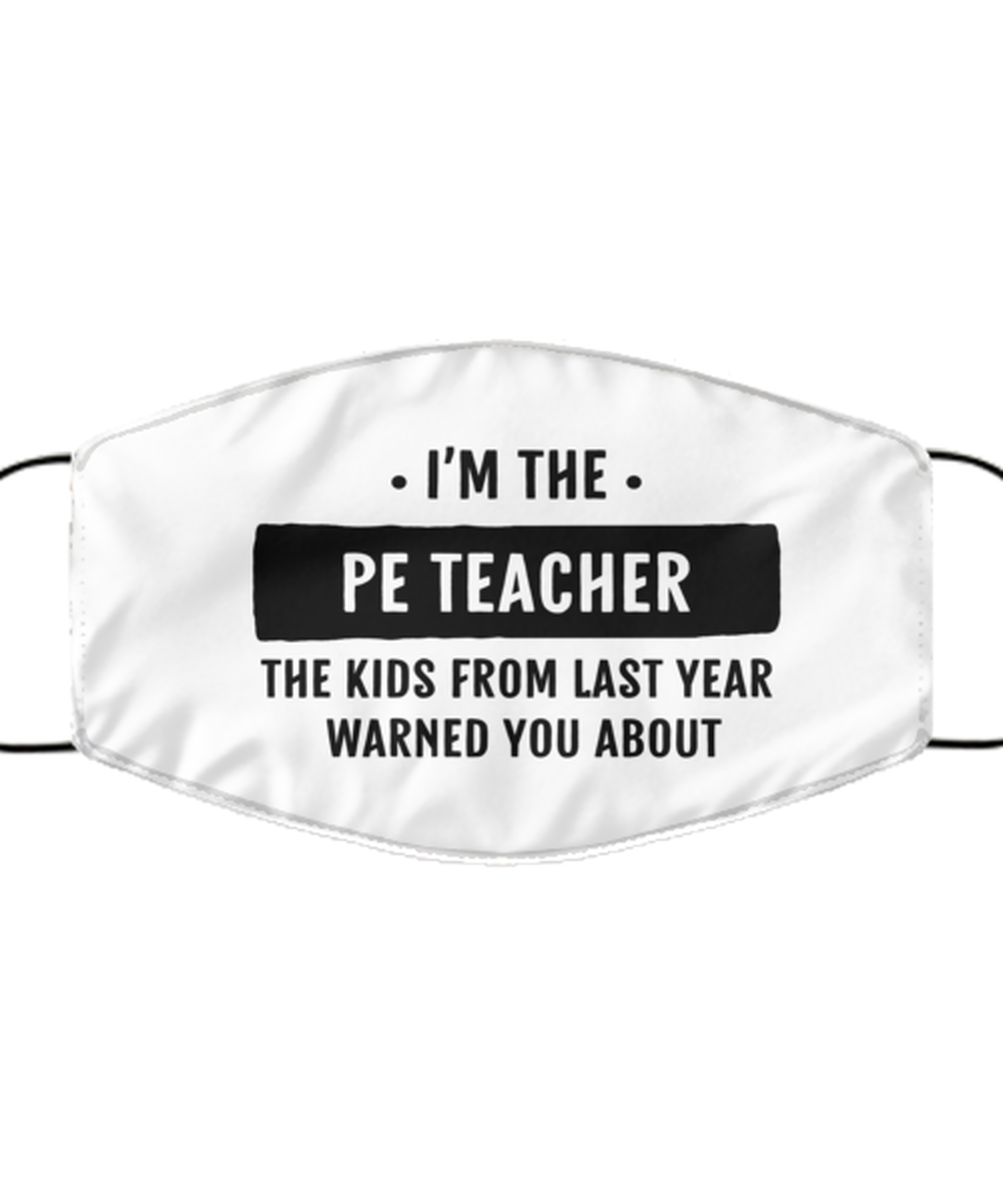 Funny PE Teacher Face Mask, The Kids From Last Year Warned You About.,