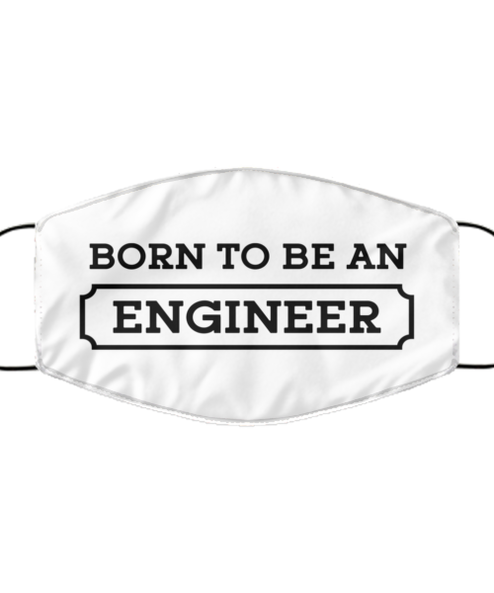 Funny Engineer Face Mask, Born To Be An Engineer, Sarcasm Reusable Gifts for